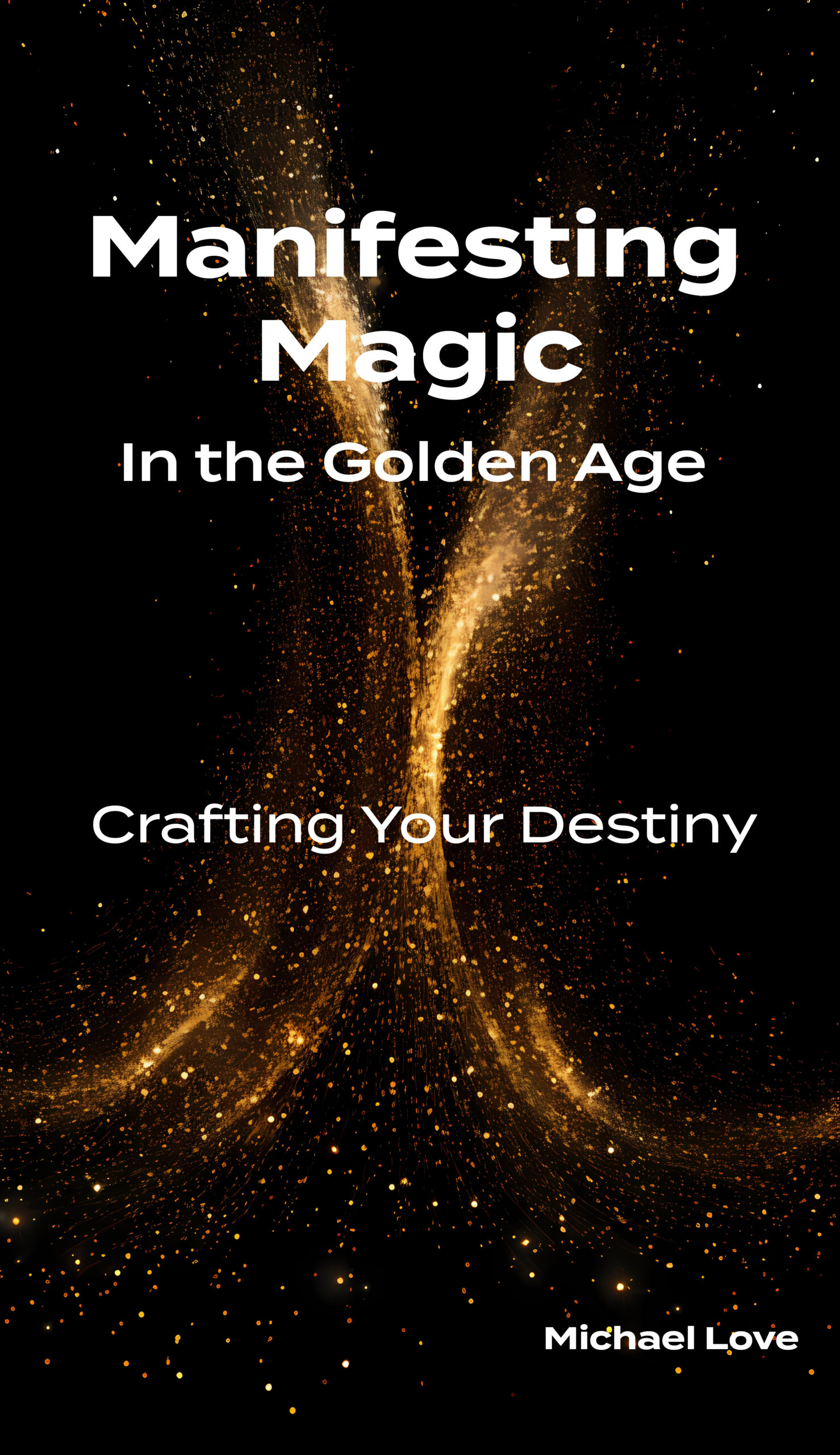 Manifesting Magic In the Golden Age - Crafting Your Destiny